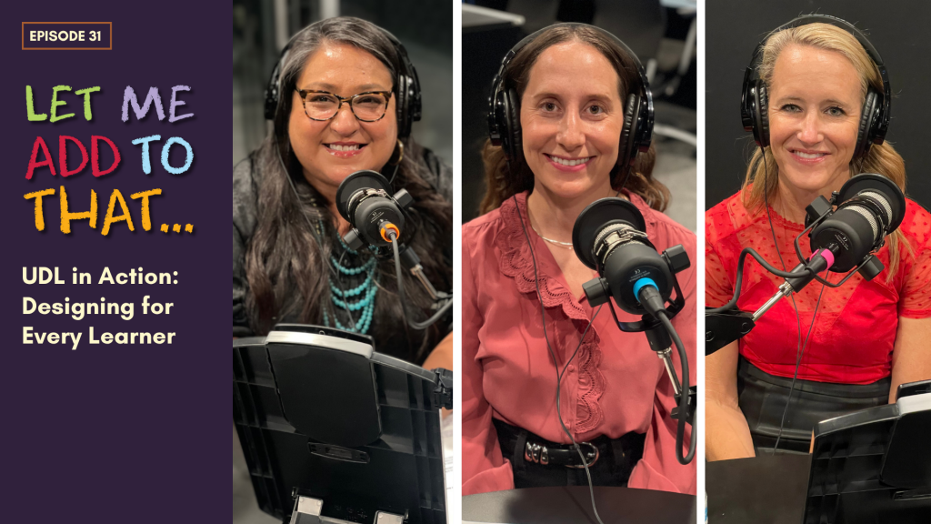 LMATT Episode 31: UDL in Action Season 3, Episode 5 of the Let Me Add To That Podcast