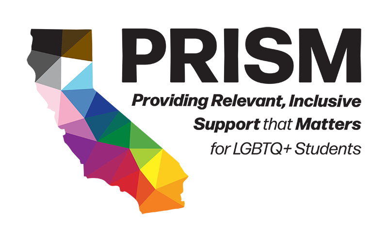 PRISM logo, California made up of rainbow triangles along with the text PRISM Providing Relevant, Inclusive Support that Matters for LGBTQ+ Students